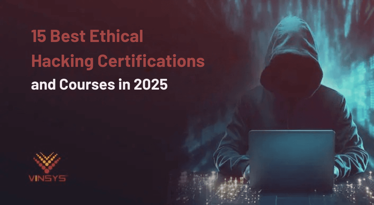 Top Ethical Hacking Certifications For 2025