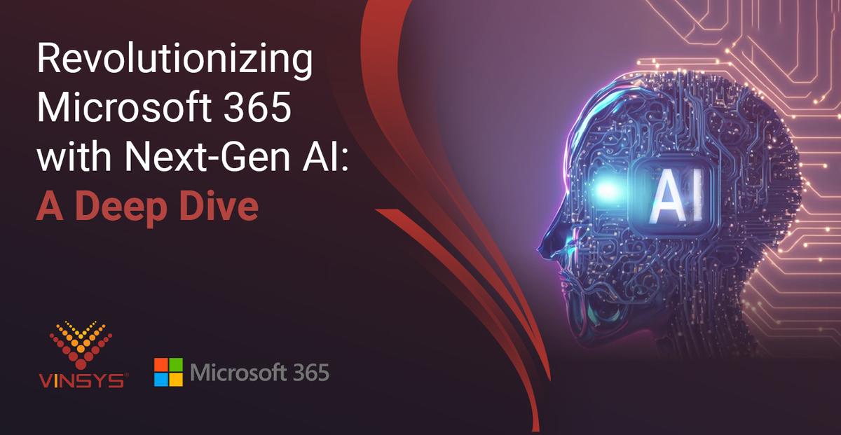 Revolutionizing Microsoft 365 with Next-Gen AI: A Deep Dive