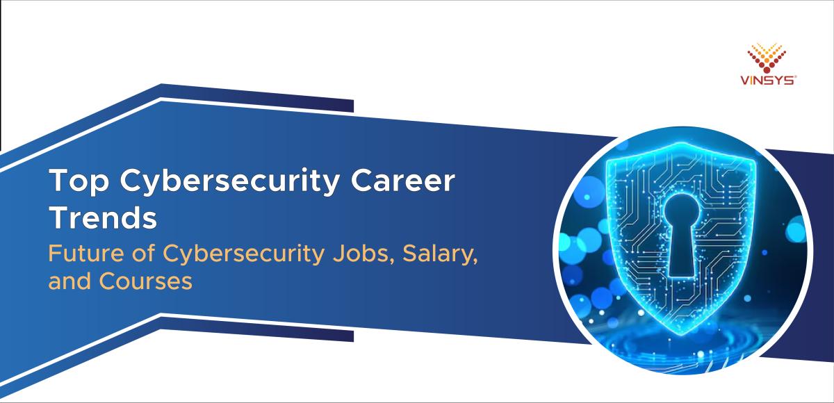 top-cybersecurity-career-trends-jobs-salary-and-courses