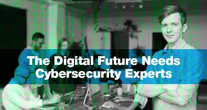 The Digital Future Needs Cybersecurity Experts