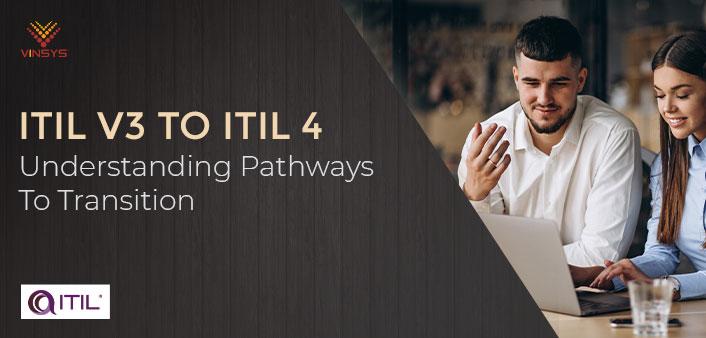 ITIL V3 To ITIL 4: Understanding Pathways To Transition