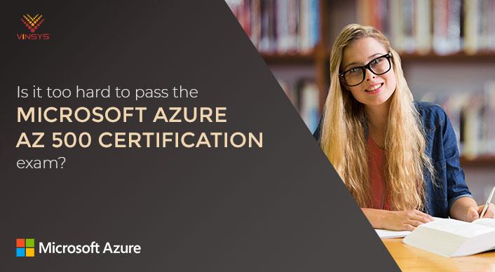 Is it too Hard to Pass the Microsoft Azure AZ 500 Certification Exam?