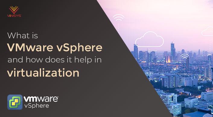 What is VMware vSphere and How Does it Help in Virtualization?